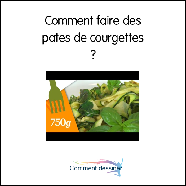 Comment faire des pates de courgettes